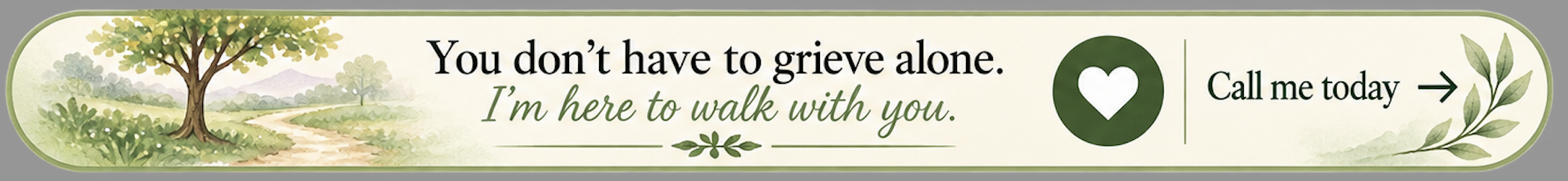 You don't have to greive alone -Call me today You don't have to greive alone -Call me today