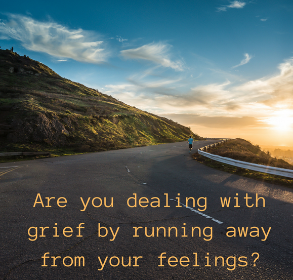 Are you dealing with grief by running away from your feelings? Are you dealing with grief by running away from your feelings?
